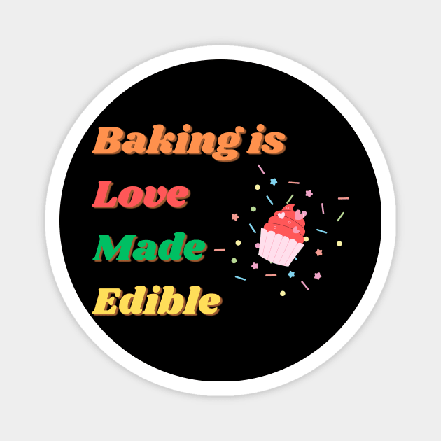 Baking is Love Made Edible Magnet by Tip Top Ideas